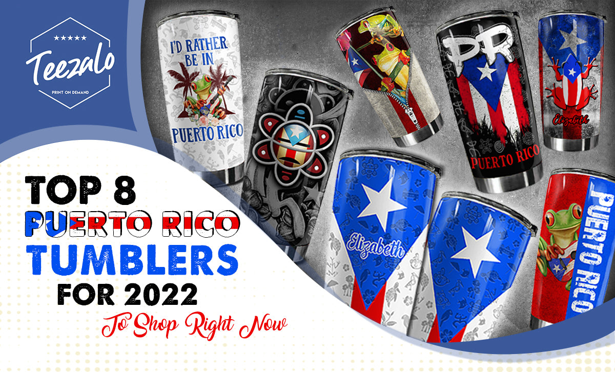 Top 8 Puerto Rico Tumblers For 2022 To Shop Right Now