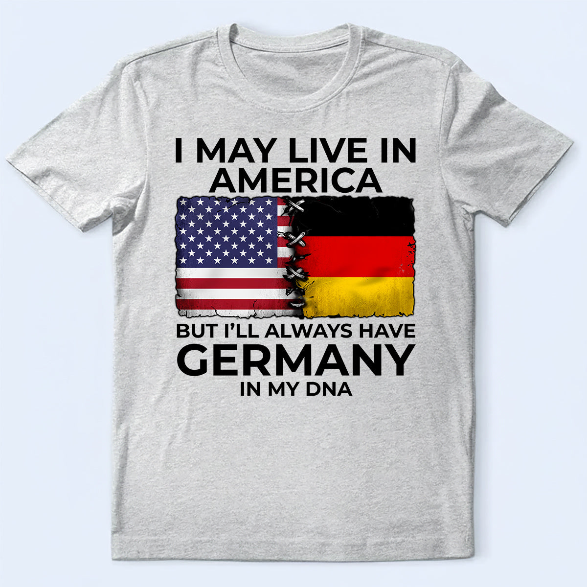 I'll Always Have Germany In My DNA T-shirt