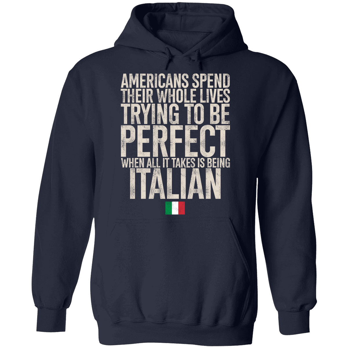 Italian Pride T-shirt, Americans Spend Their Whole Lives Trying To Be Perfect When All It Takes Is Being Italian