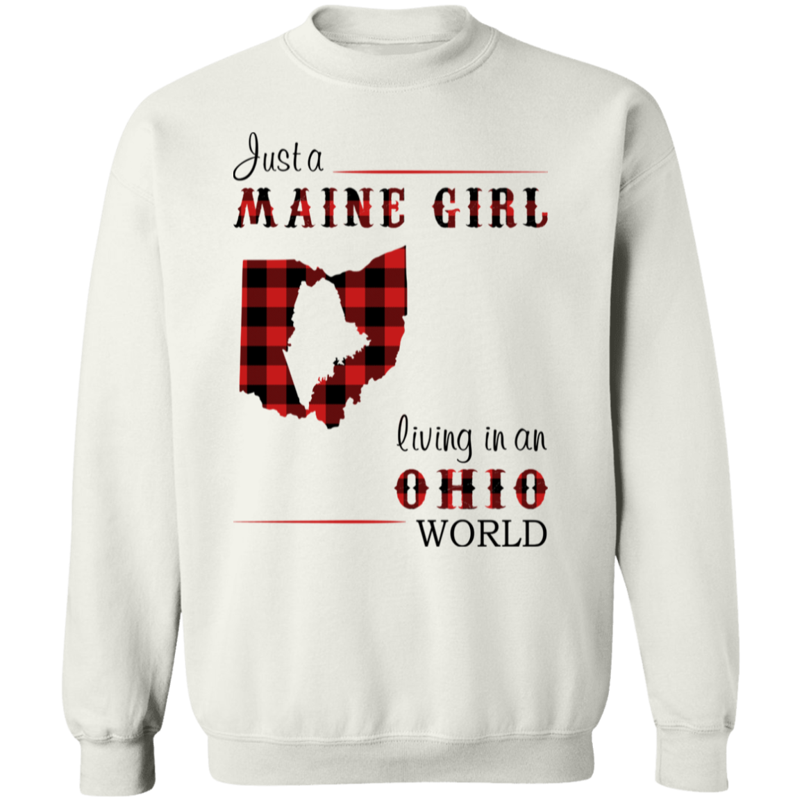 Just A Maine Girl Living In An Ohio World Sweatshirt