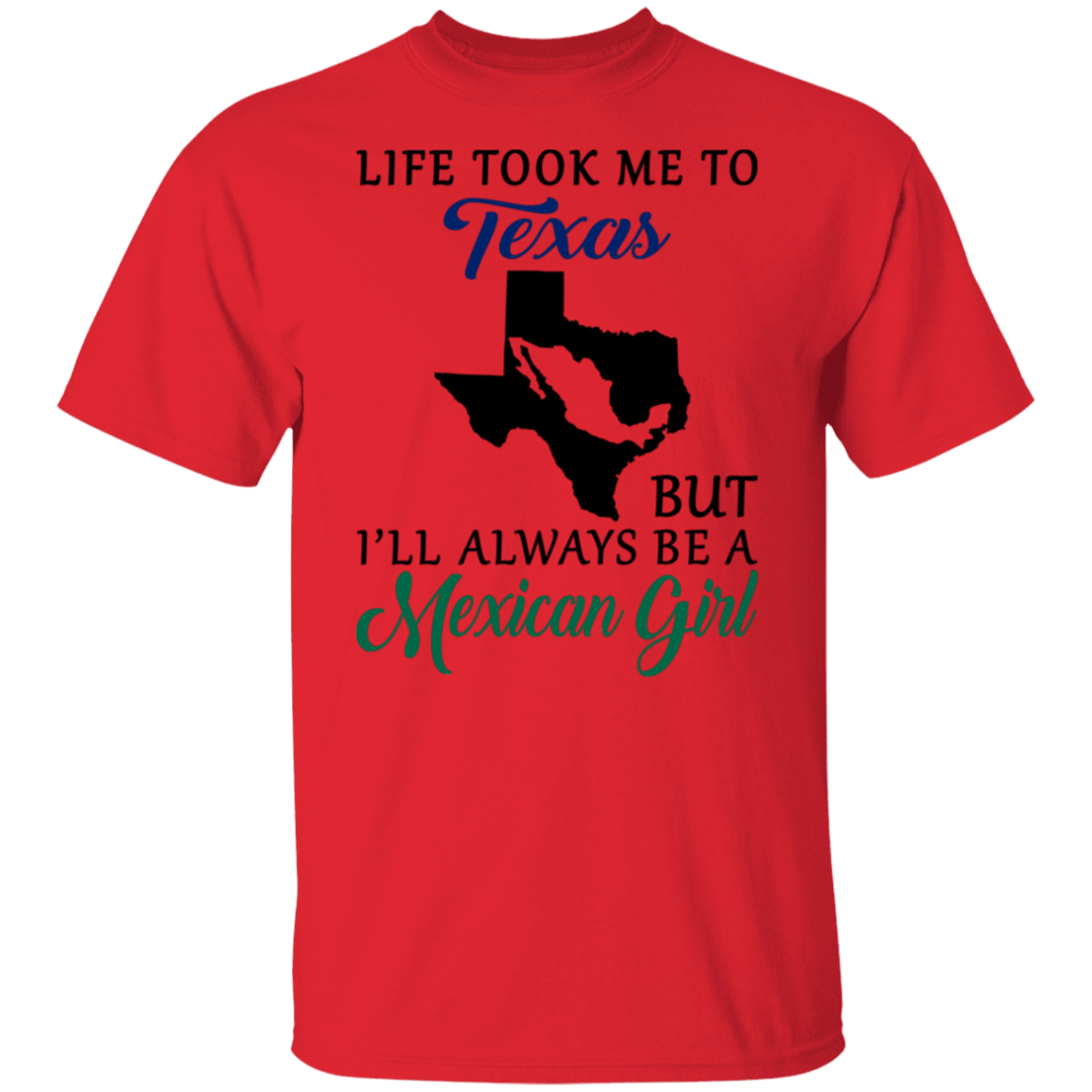 Life Took Me To Texas I'll Always Be Mexican Girl Blue T-shirt