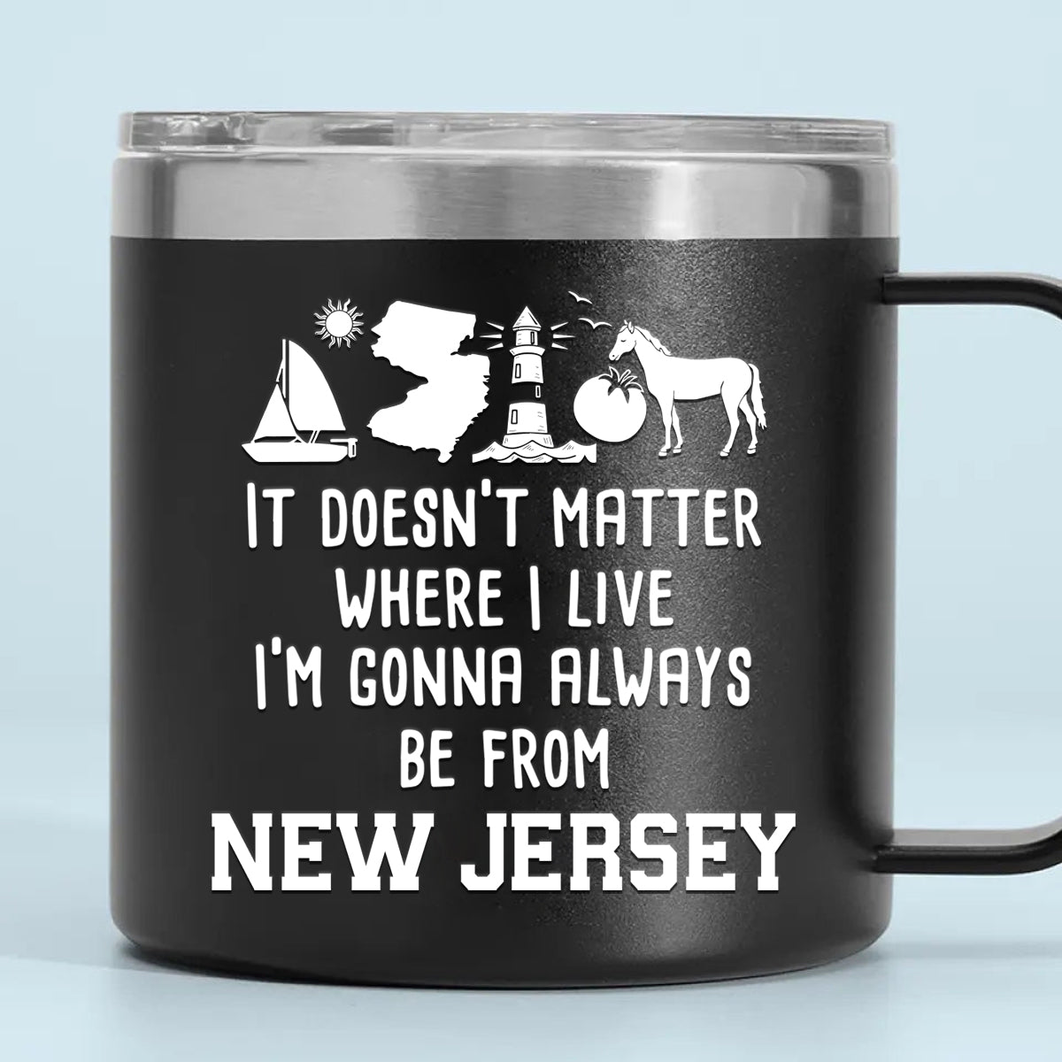 I'm Gonna Always Be From New Jersey 14oz Stainless Steel Tumbler With Handle