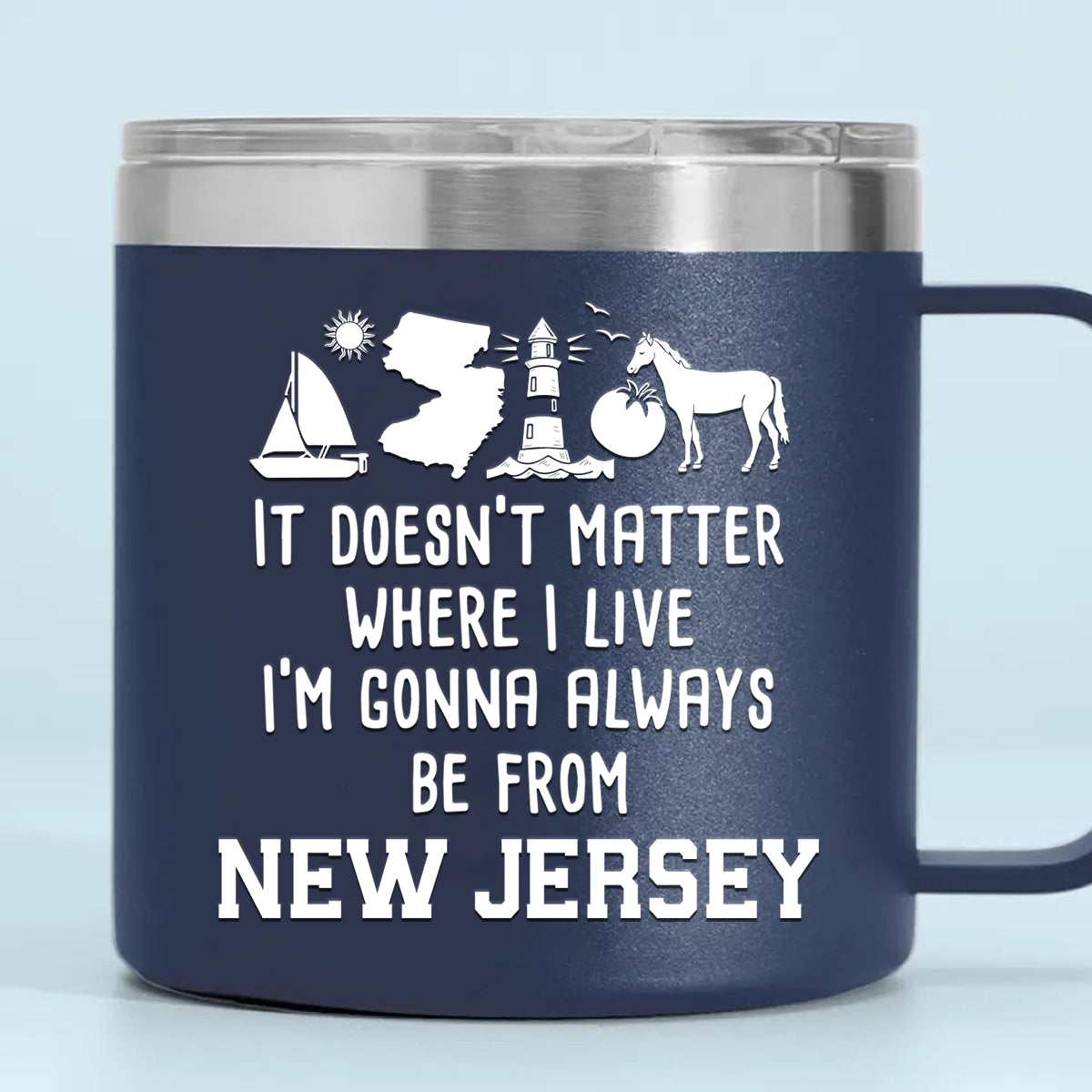 I'm Gonna Always Be From New Jersey 14oz Stainless Steel Tumbler With Handle