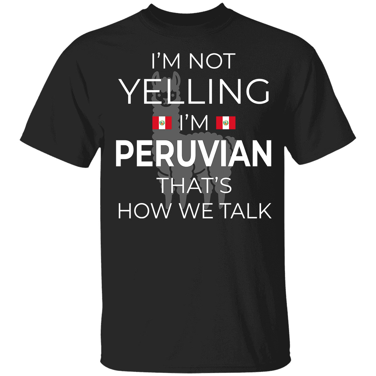 I'm Not Yelling I'm Peruvian T-shirt