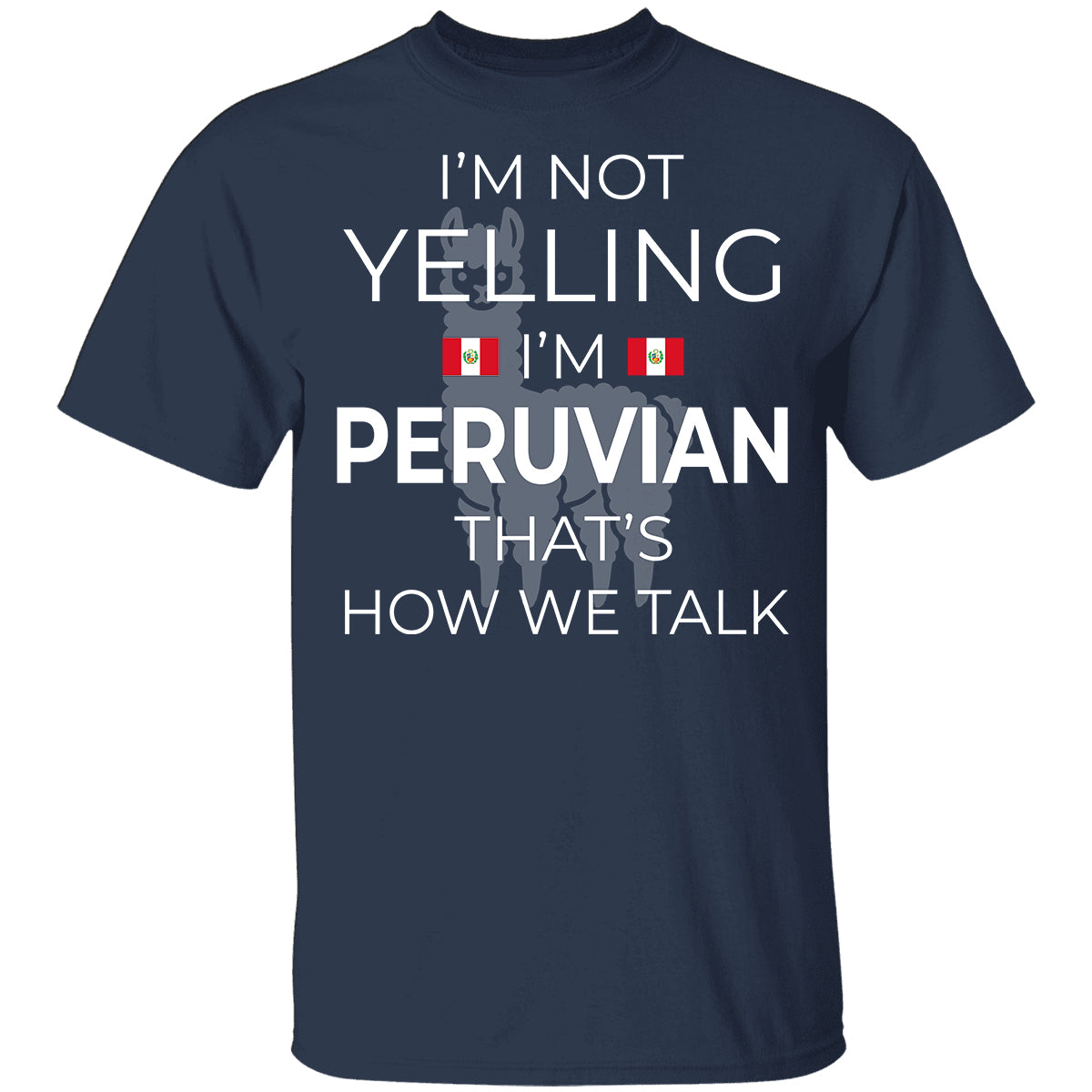 I'm Not Yelling I'm Peruvian T-shirt