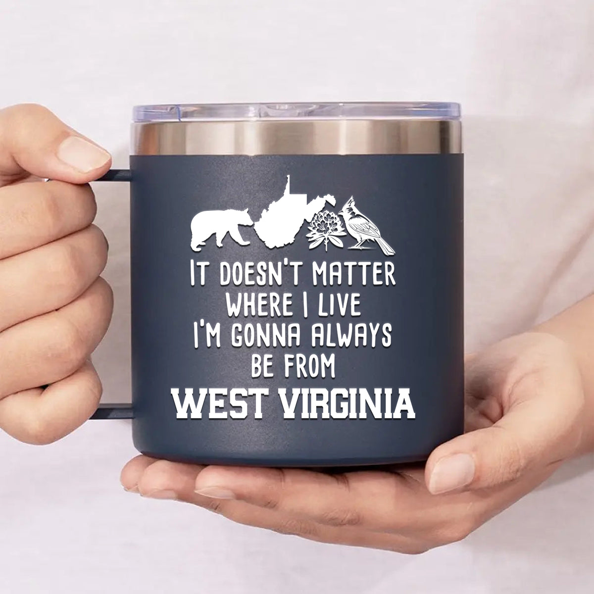 I'm Gonna Always Be From West Virginia 14oz Stainless Steel Tumbler With Handle