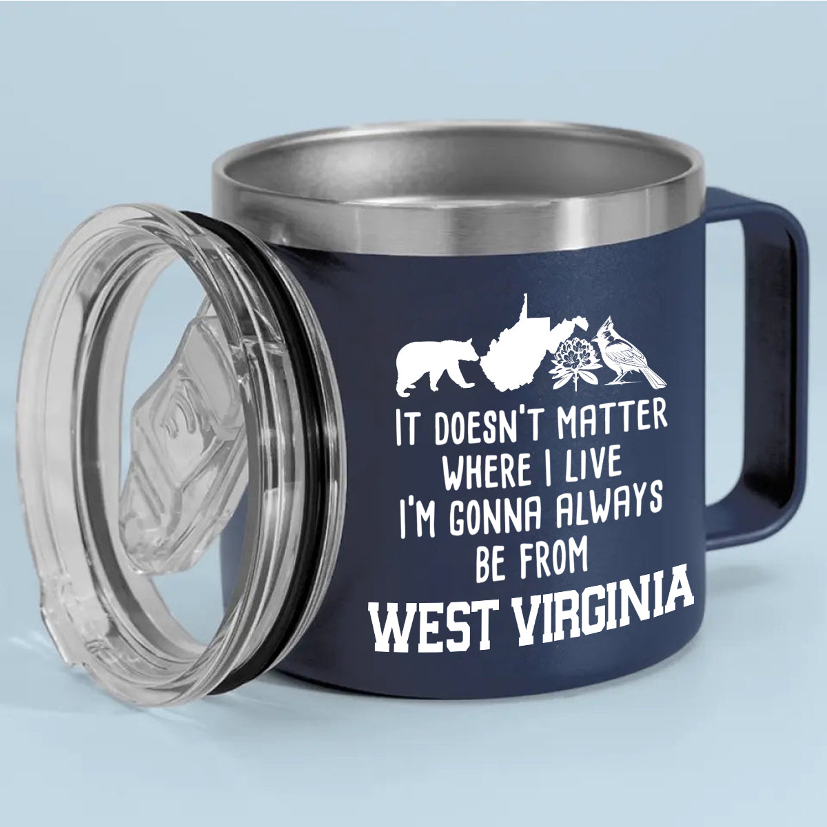 I'm Gonna Always Be From West Virginia 14oz Stainless Steel Tumbler With Handle