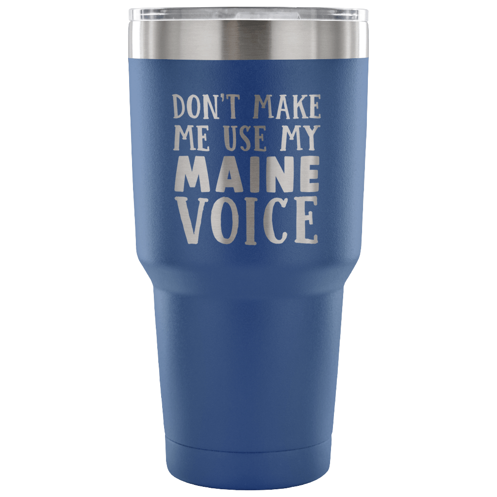 Don't Make Me Use My Maine Voice Vacuum Tumbler - Tumblers Teezalo