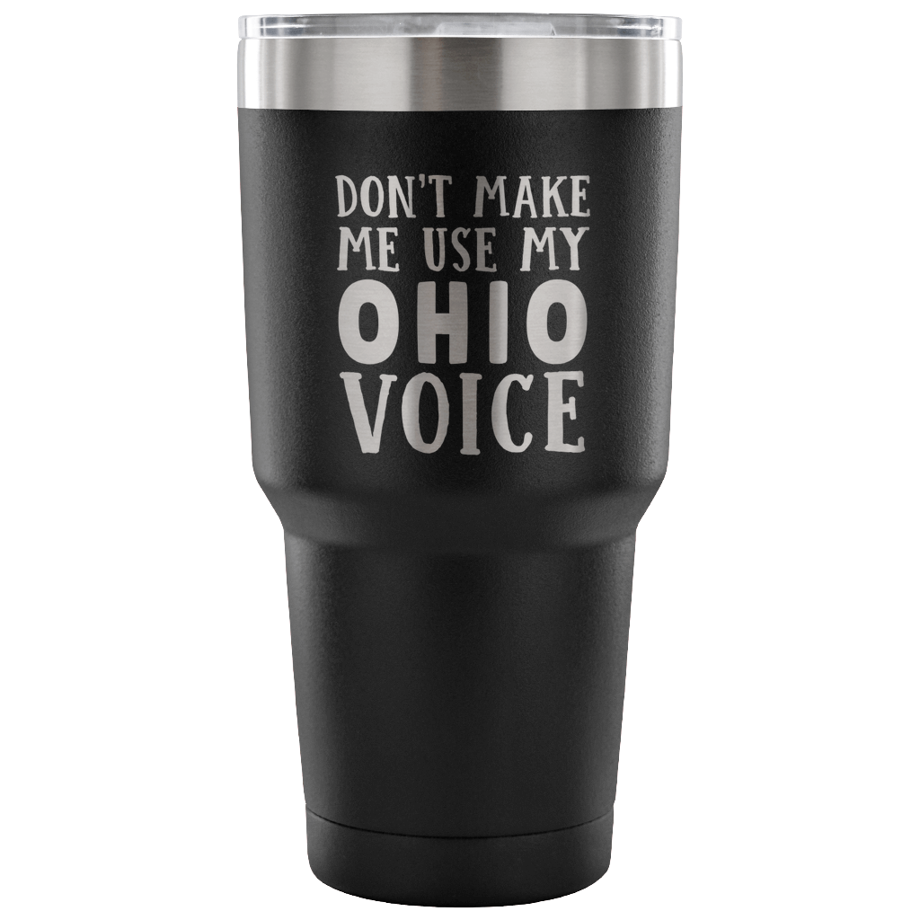 Don't Make Me Use My Ohio Voice Vacuum Tumbler - Tumblers Teezalo