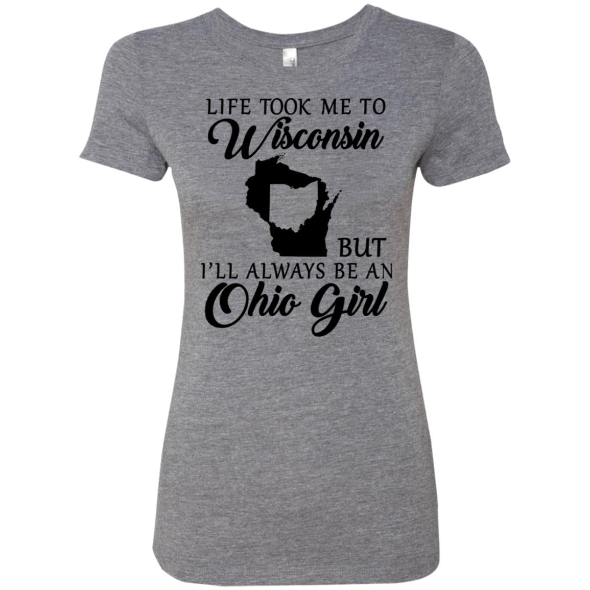 Life Took Me To Wisconsin Always Be Ohio Girl T-Shirt - T-shirt Teezalo