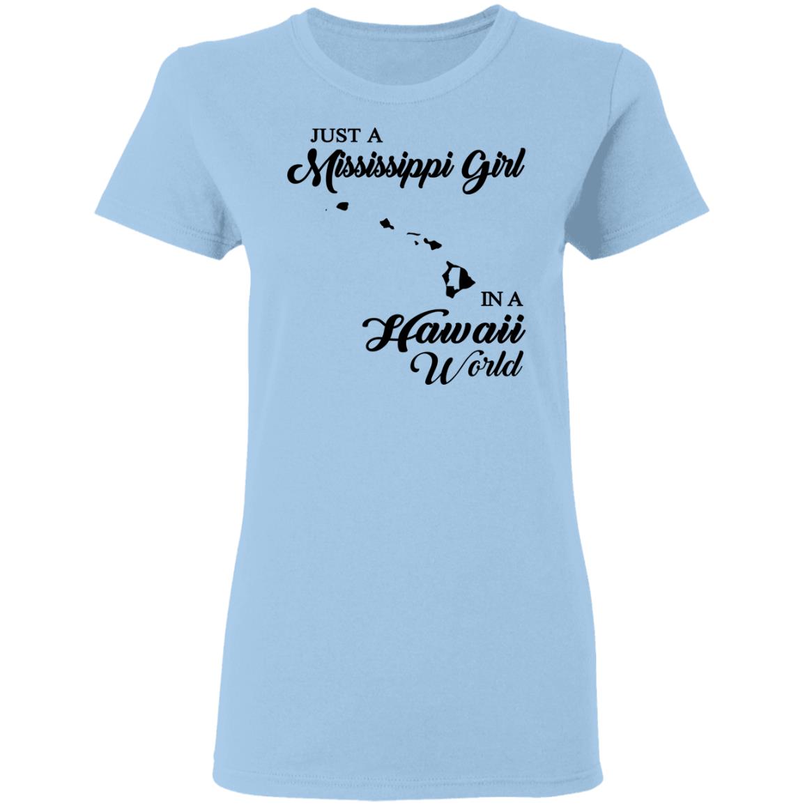 Just A Mississippi Girl In A Hawaii World T-Shirt - T-shirt Teezalo