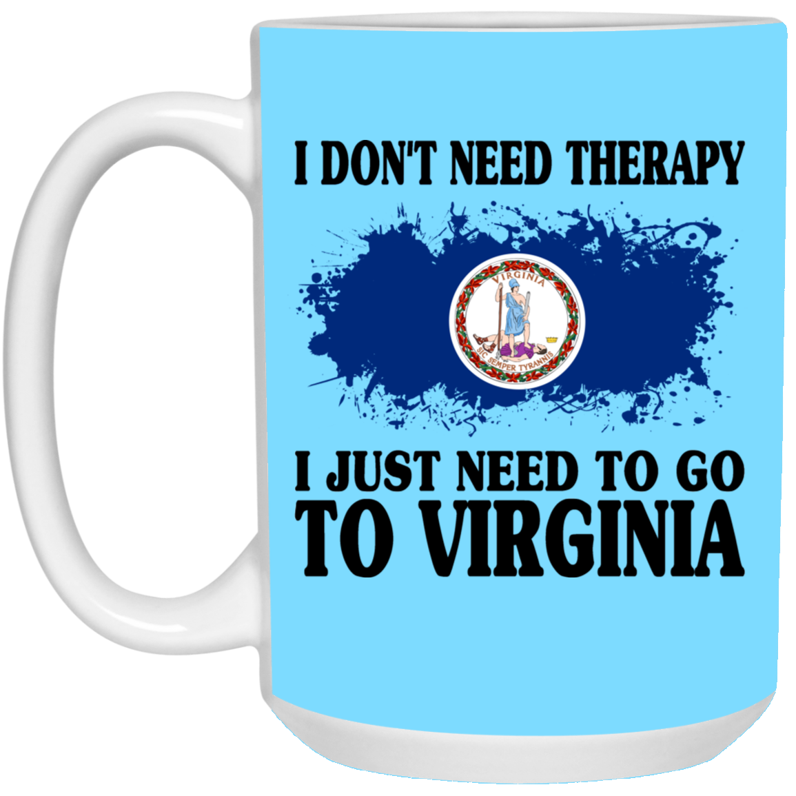 I Don't Need Therapy I Just Need To Go To Virginia Mug - Mug Teezalo