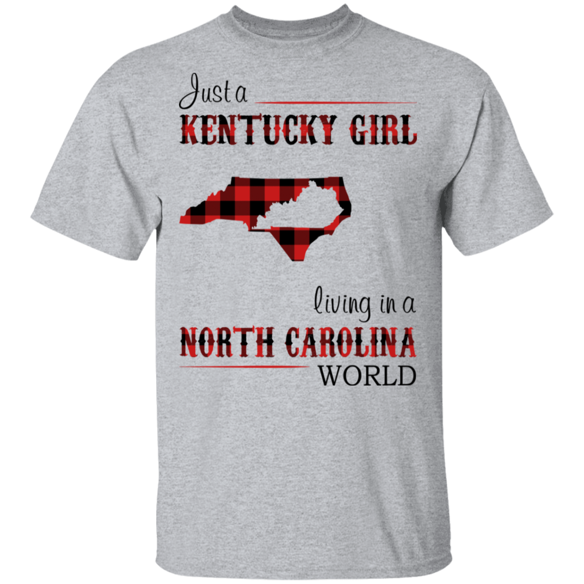 Just A Kentucky Girl Living In A North Carolina World T-Shirt - T-shirt Teezalo