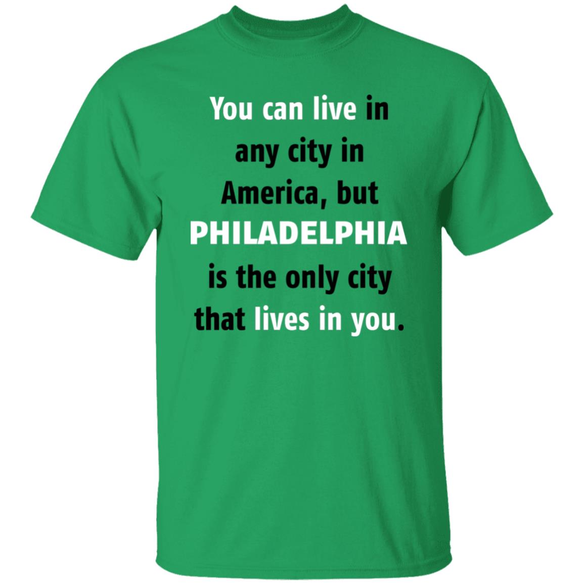 Philadelphia The Only City Lives In You T-Shirt - T-shirt Teezalo