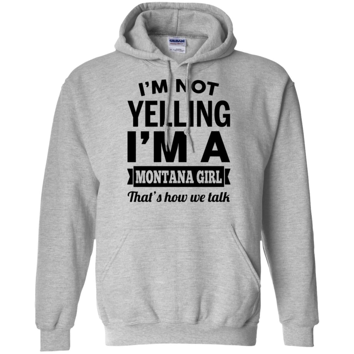 I'm Not Yelling I'm A Montana Girl That's How We Talk Hoodie - Hoodie Teezalo