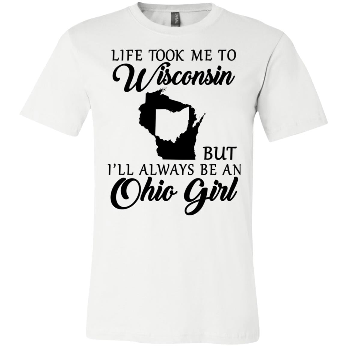 Life Took Me To Wisconsin Always Be Ohio Girl T-Shirt - T-shirt Teezalo