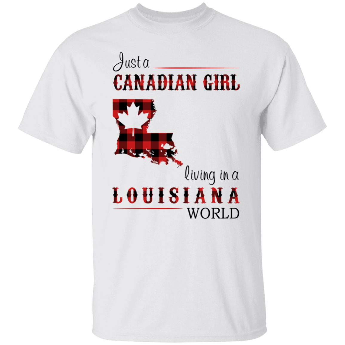 Just A Canadian Girl Living In A Louisiana World T-Shirt - T-shirt Teezalo
