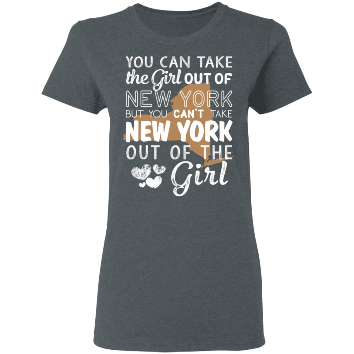 Proud New York Girl T-shirt You Take The Girl Out of New York - T-shirt Teezalo