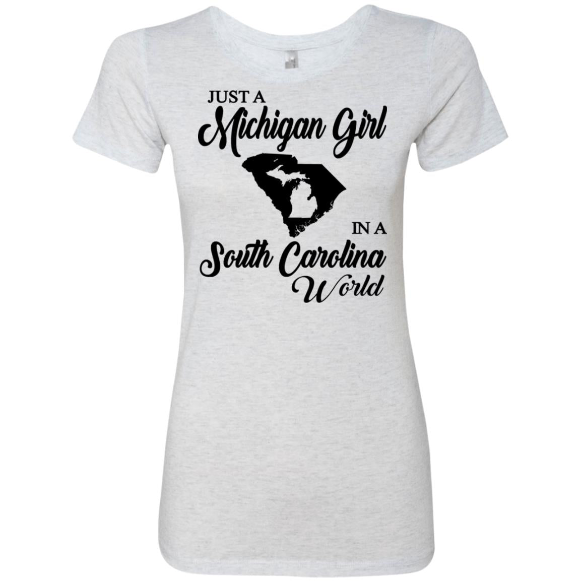 Just A Michigan Girl In A South Carolina World T-Shirt - T-shirt Teezalo