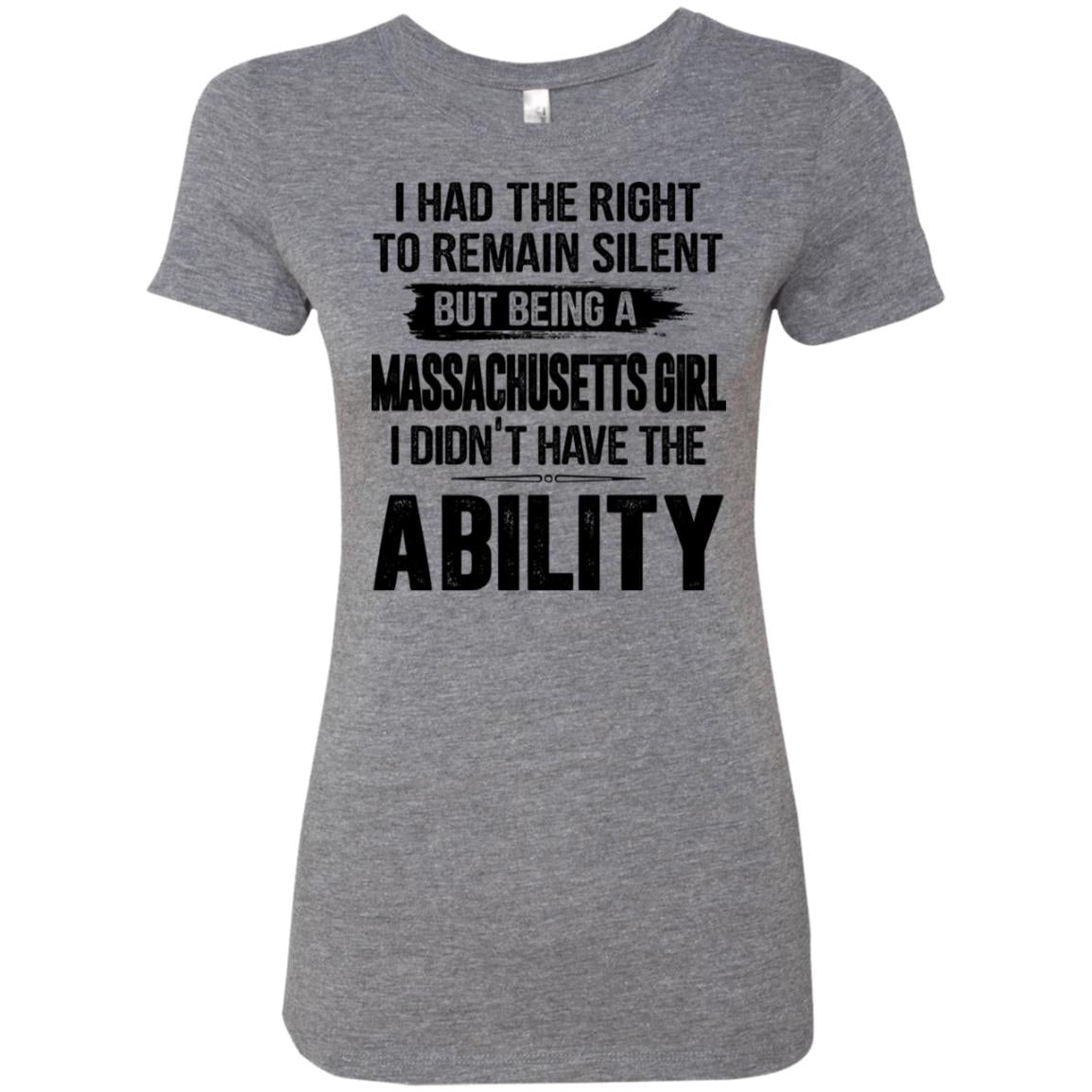 Remain Silent But Being Massachusetts Girl Didn't Have Ability T-Shirt - T-shirt Teezalo