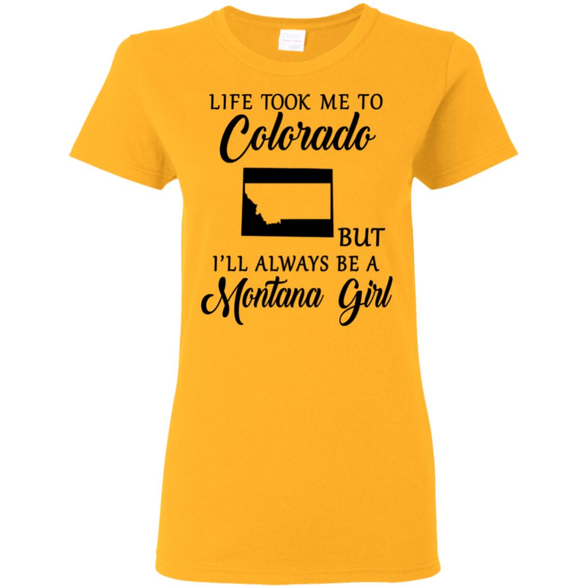 Life Took Me To Colorado Always Be A Montana Girl T-Shirt - T-shirt Teezalo