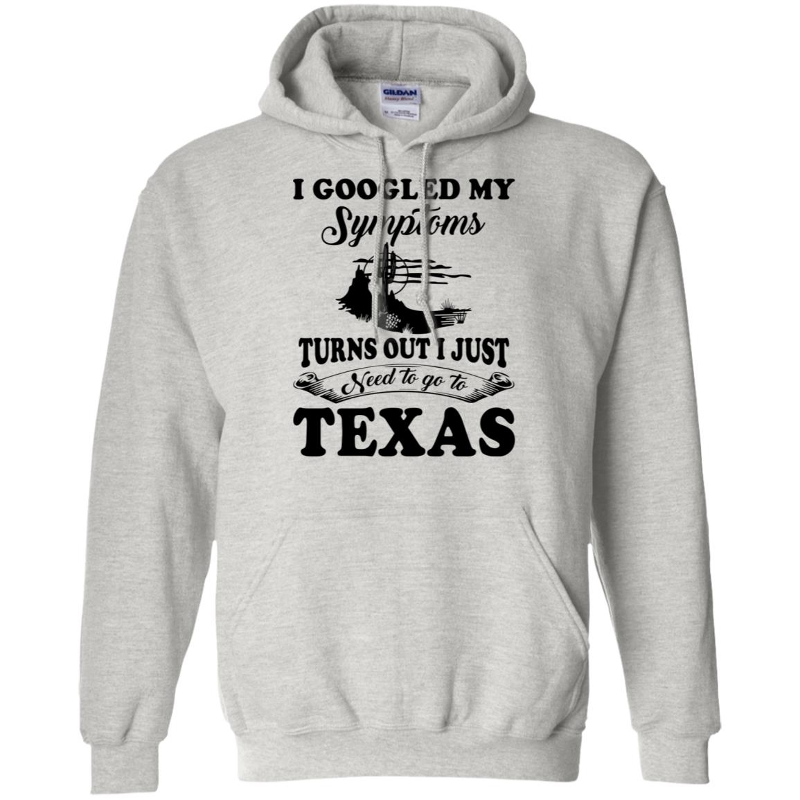I Google My Symptoms Turns Out I Just Need To Go To Texas Hoodie - Hoodie Teezalo
