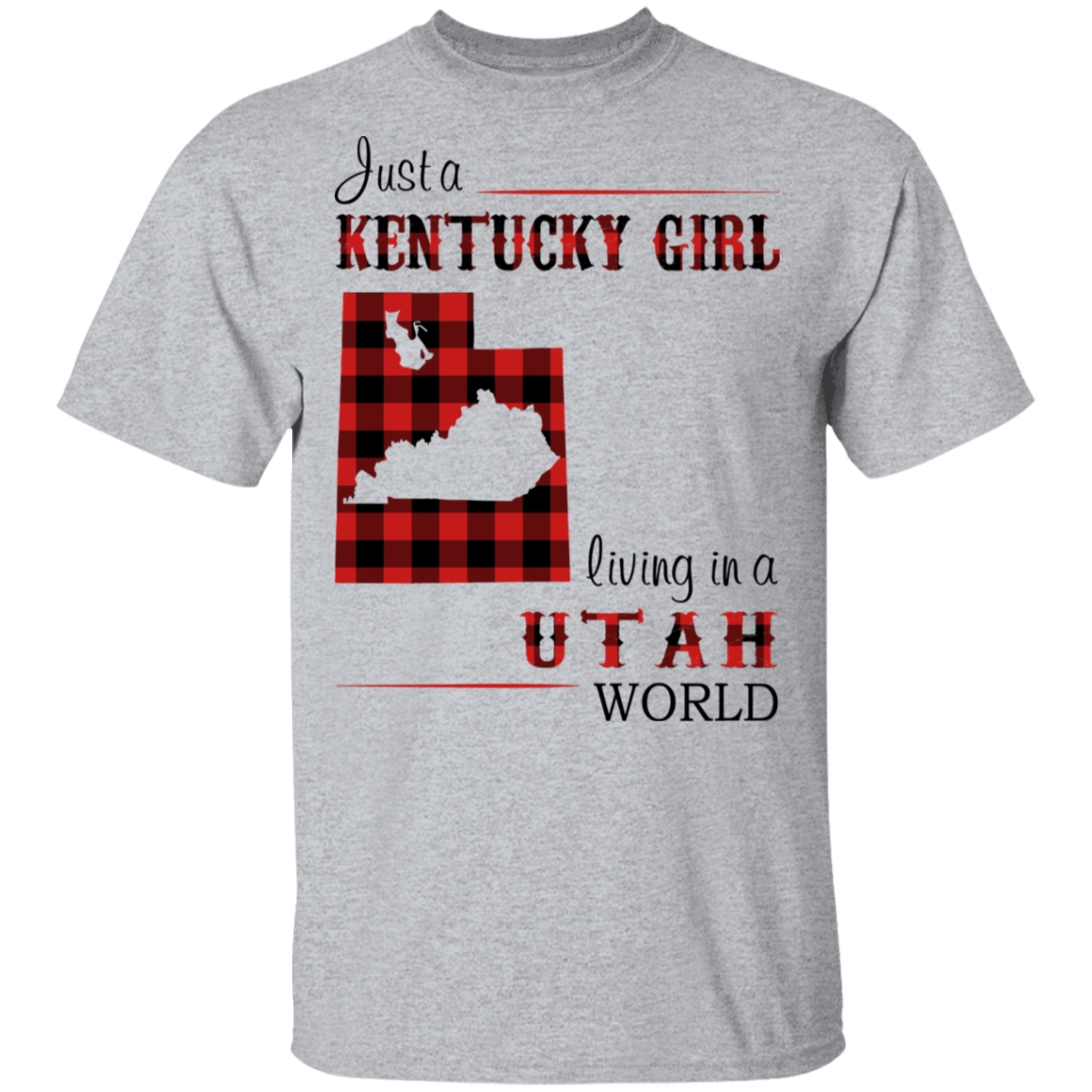 Just A Kentucky Girl Living In A Utah World T-Shirt - T-shirt Teezalo
