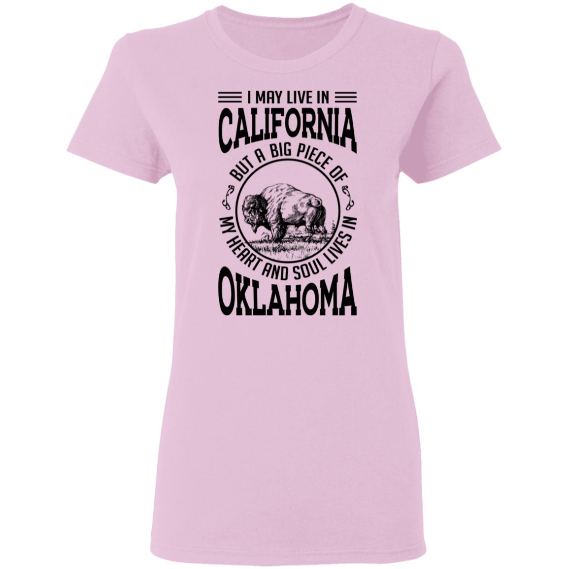 Live In California A Big Piece Of My Heart And Soul Lives In Oklahoma T- Shirt - T-shirt Teezalo