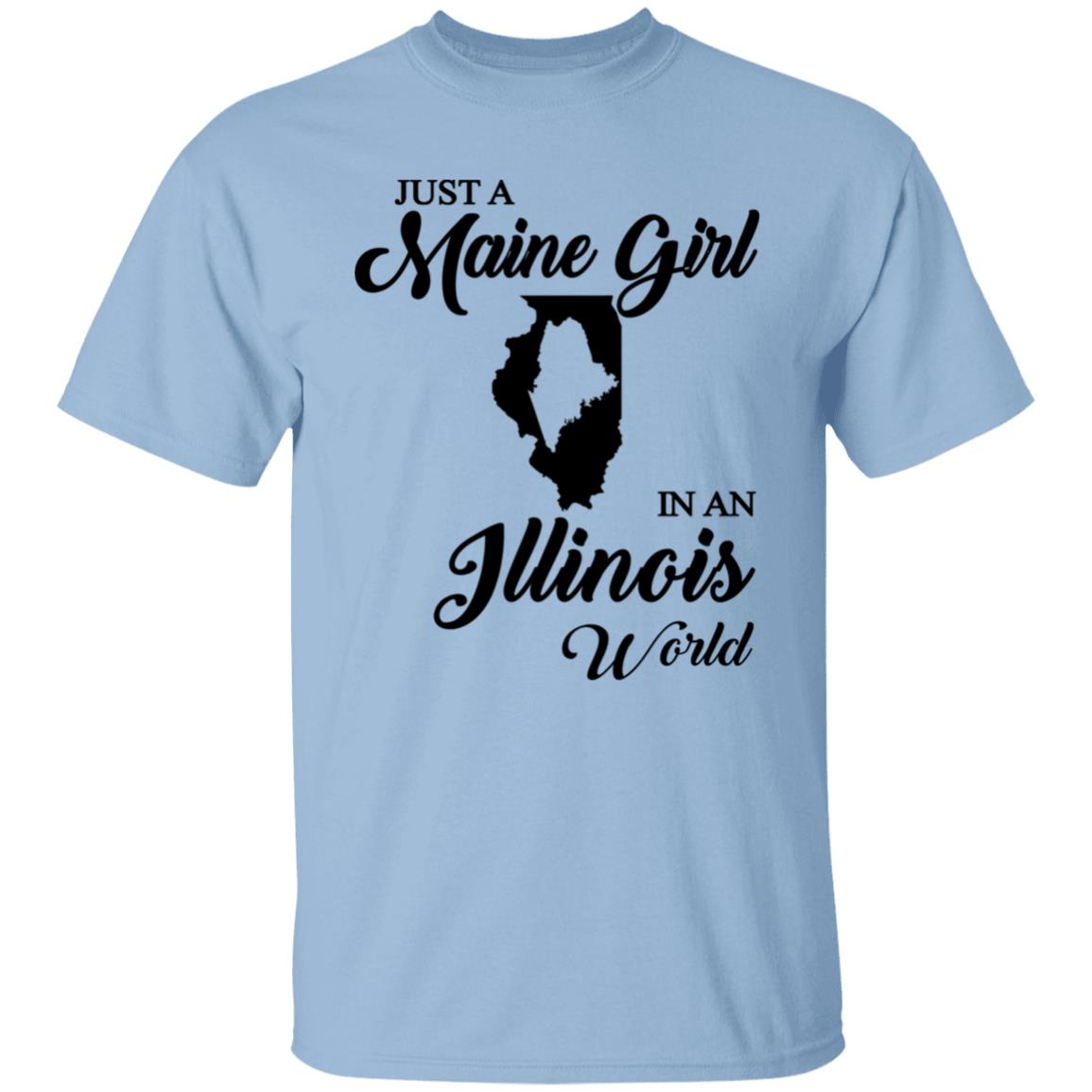 Just A Maine Girl In An Illinois World T-Shirt - T-shirt Teezalo