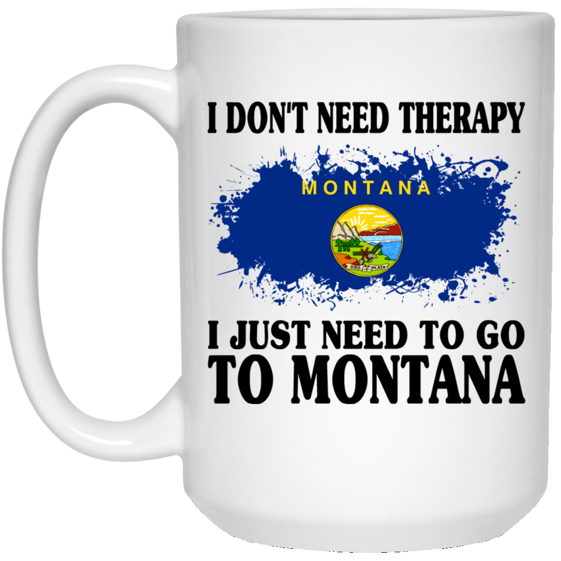 Funny Montana Mug I Don't Need Therapy I Just Need To Go To Montana - Mug Teezalo