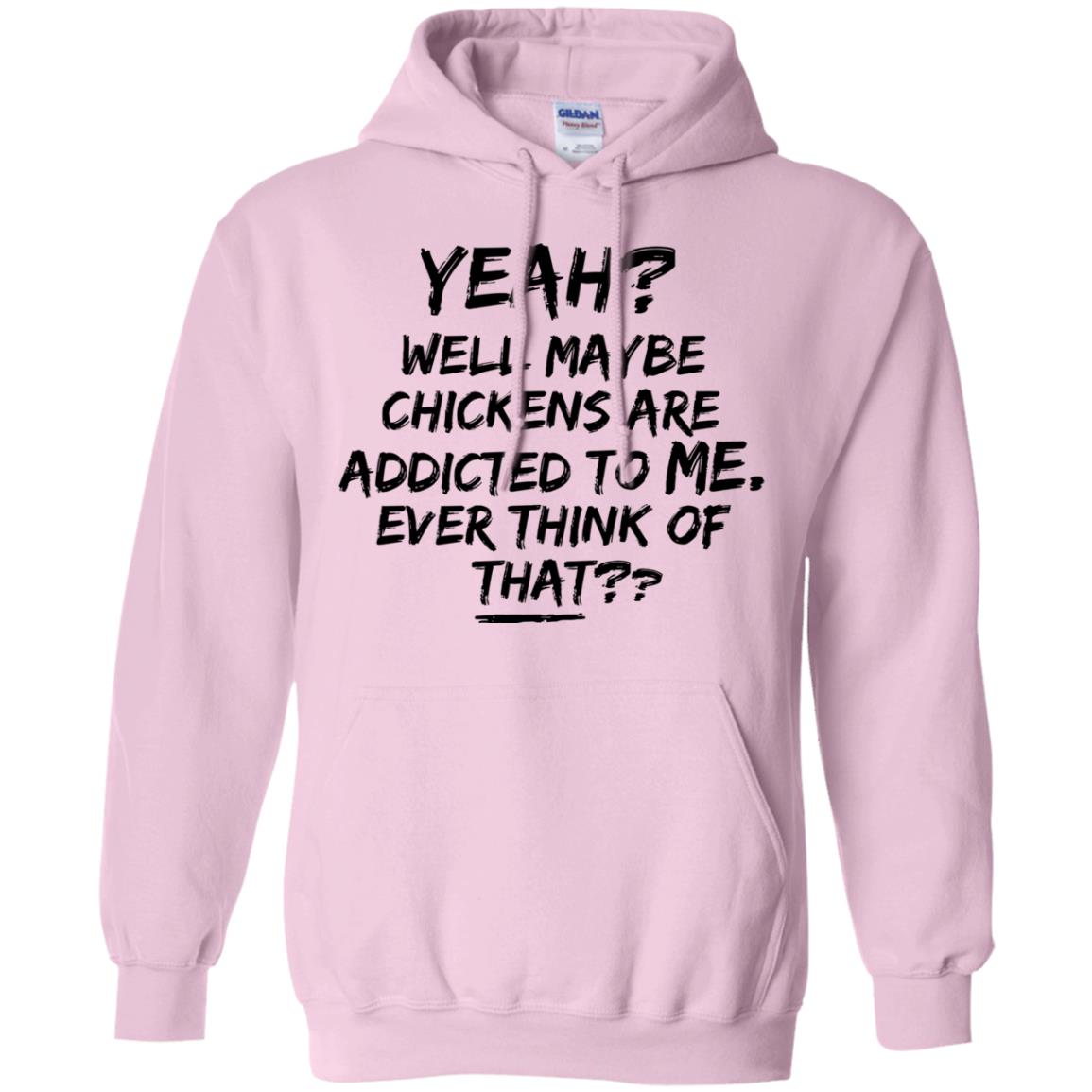 Chickens Are Addicted To Me Hoodie - Hoodie Teezalo