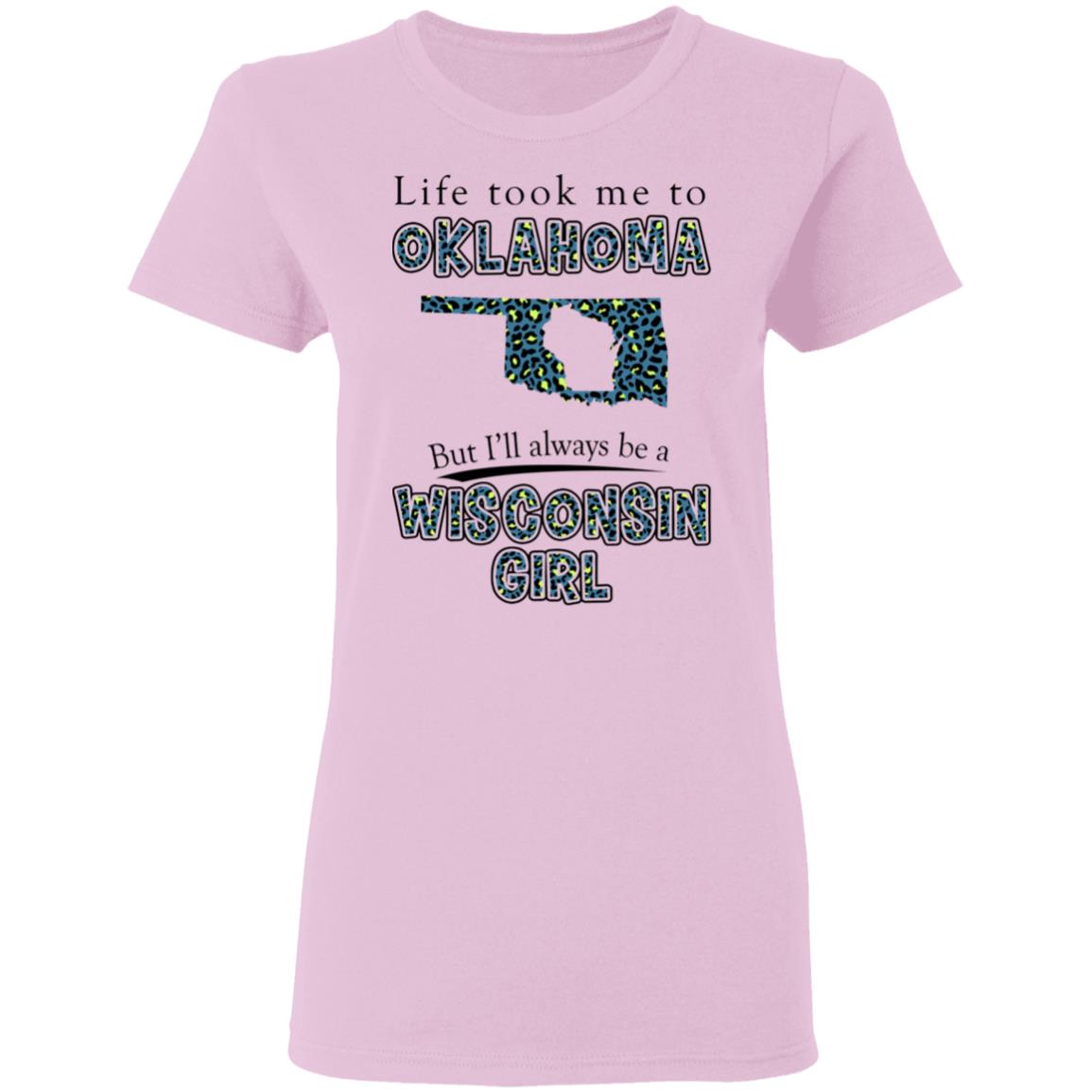 Wisconsin Girl Life Took Me To Oklahoma T-Shirt - T-shirt Teezalo
