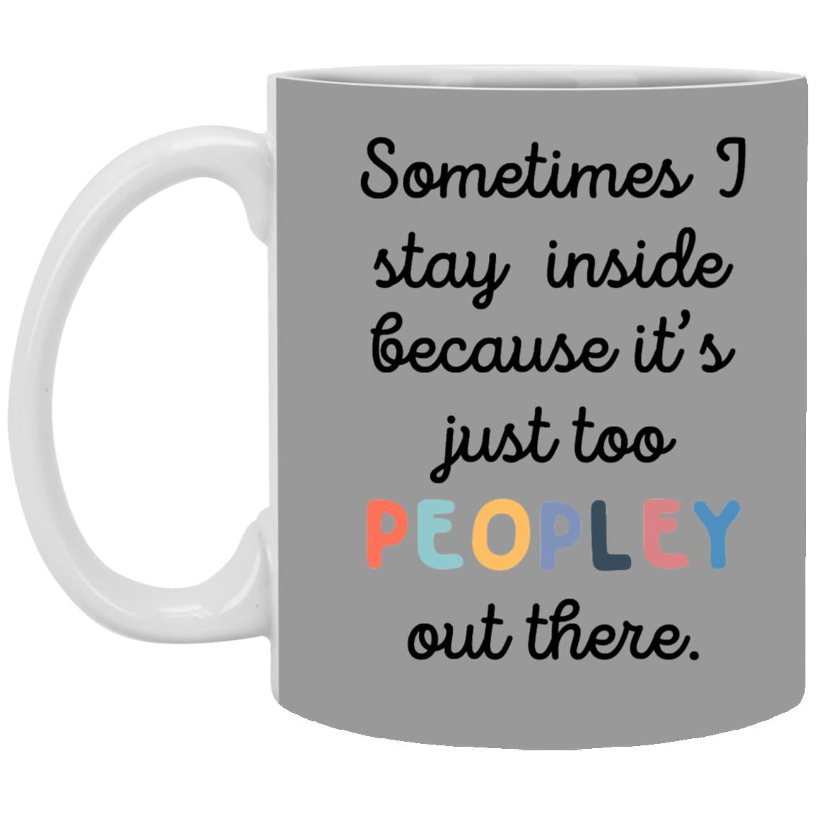 Because It's Just Too Peopley Outside Coffee Mug - Mug Teezalo