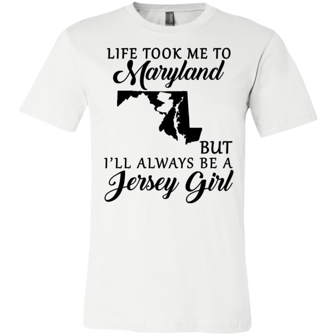 Life Took Me To Maryland Always Be A Jersey Girl T-Shirt - T-shirt Teezalo