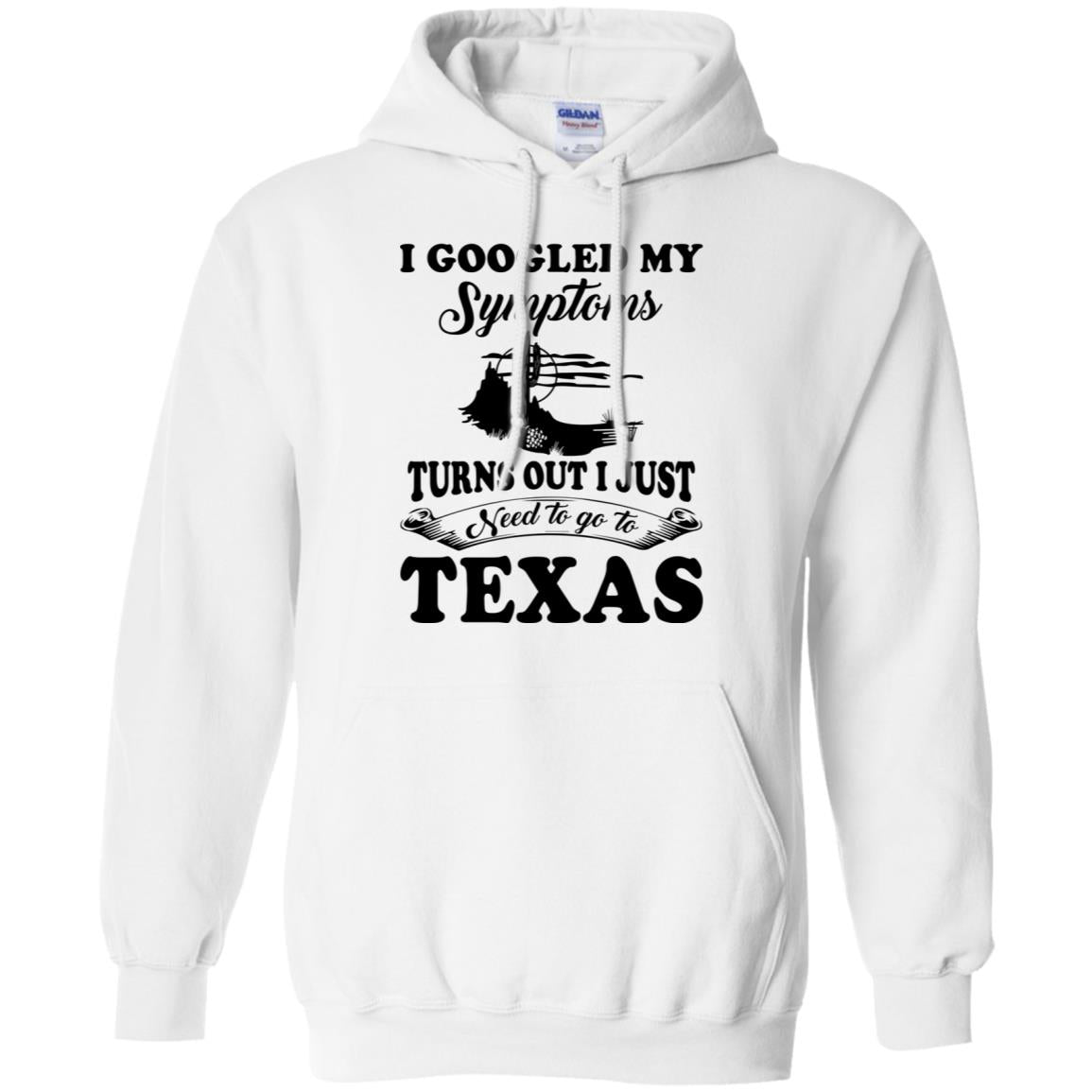 I Google My Symptoms Turns Out I Just Need To Go To Texas Hoodie - Hoodie Teezalo
