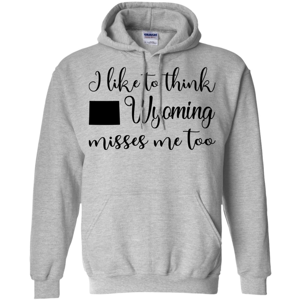 I Like To Think Wyoming Misses Me Too Hoodie - Hoodie Teezalo