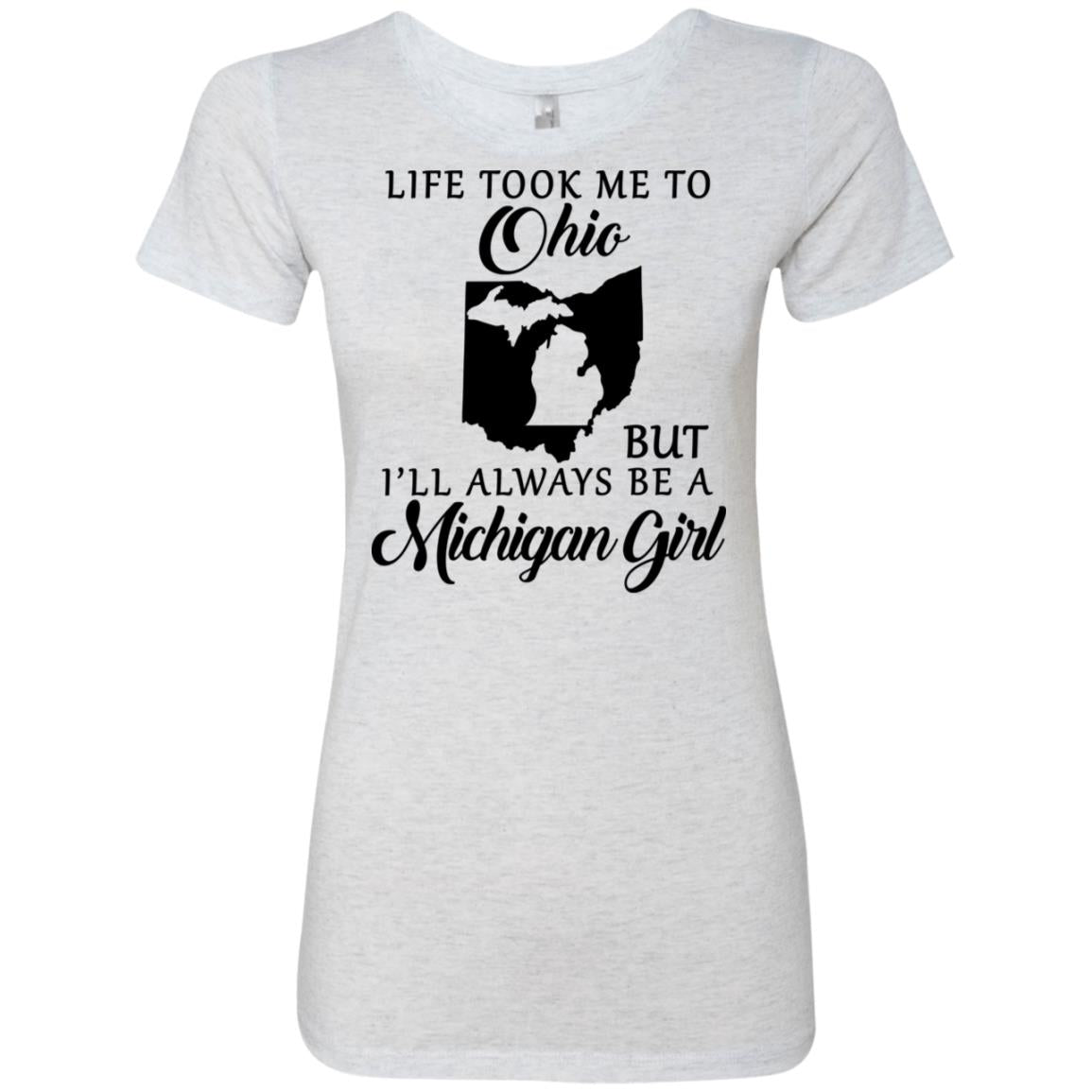 Life Took Me To Ohio But I'll Always Be A Michigan Girl T-Shirt - T-shirt Teezalo