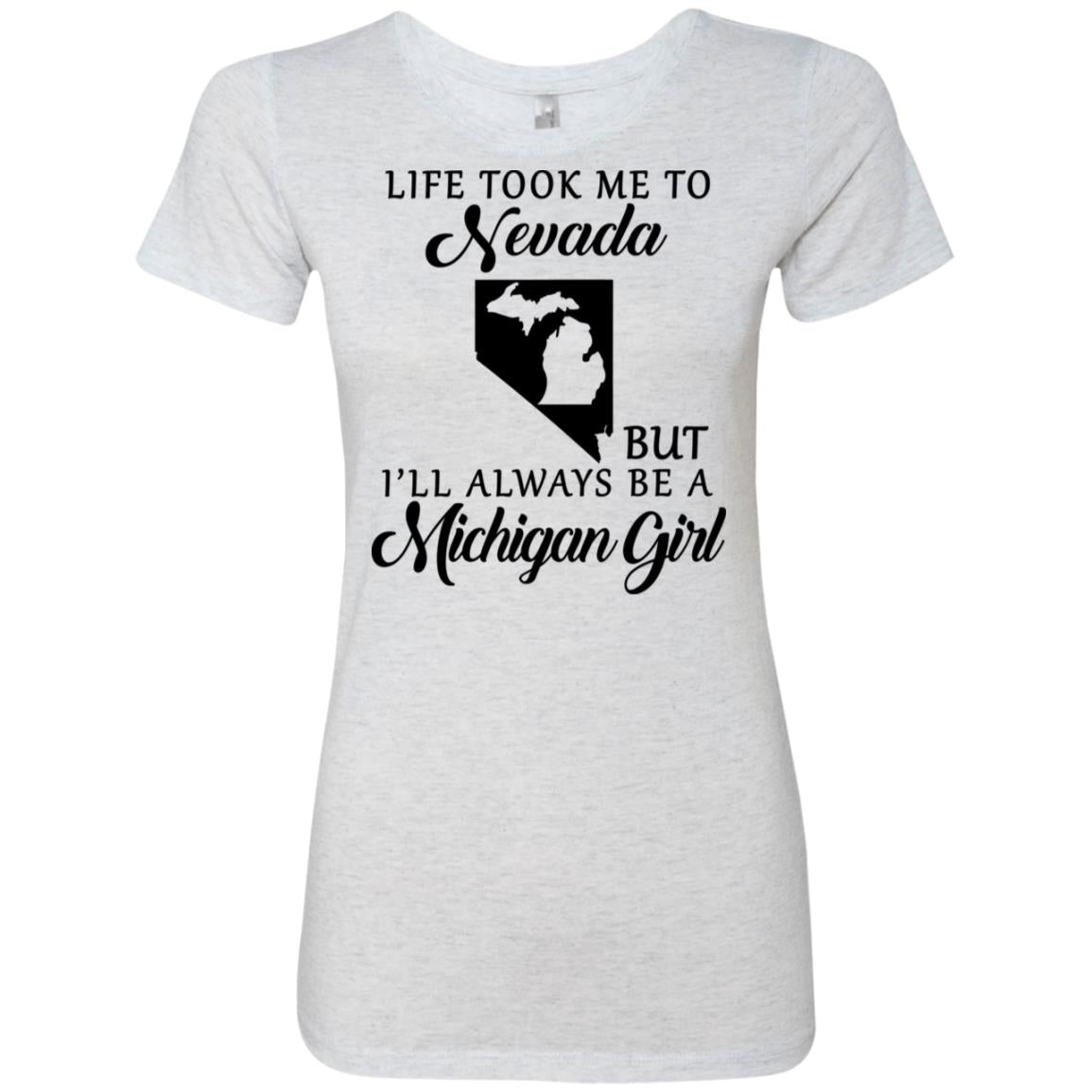 Life Took Me To Nevada But Always Be A Michigan Girl T-Shirt - T-shirt Teezalo