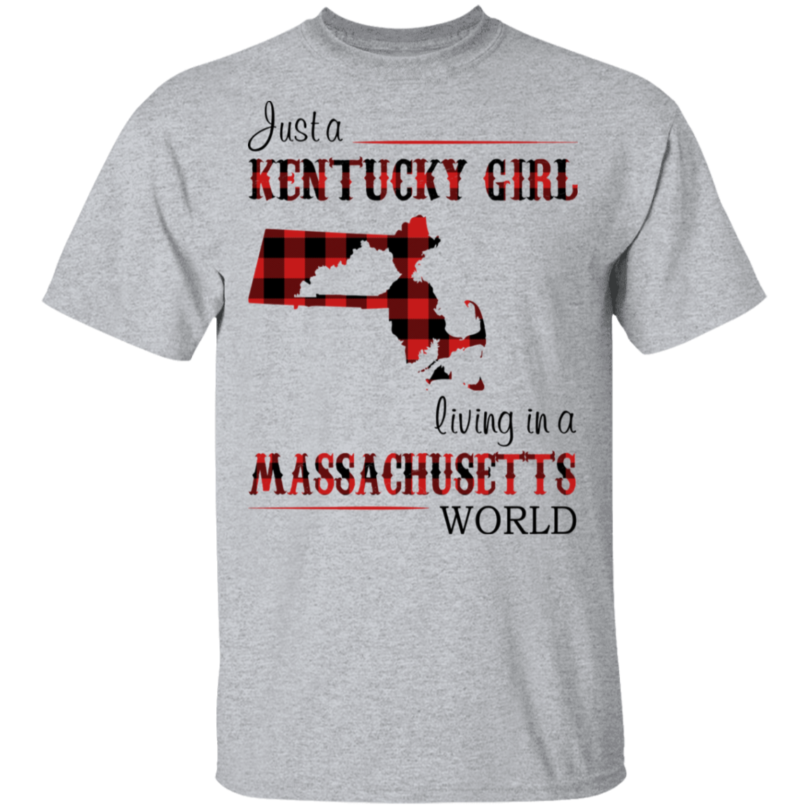 Just A Kentucky Girl Living In A Massachusetts World T-Shirt - T-shirt Teezalo