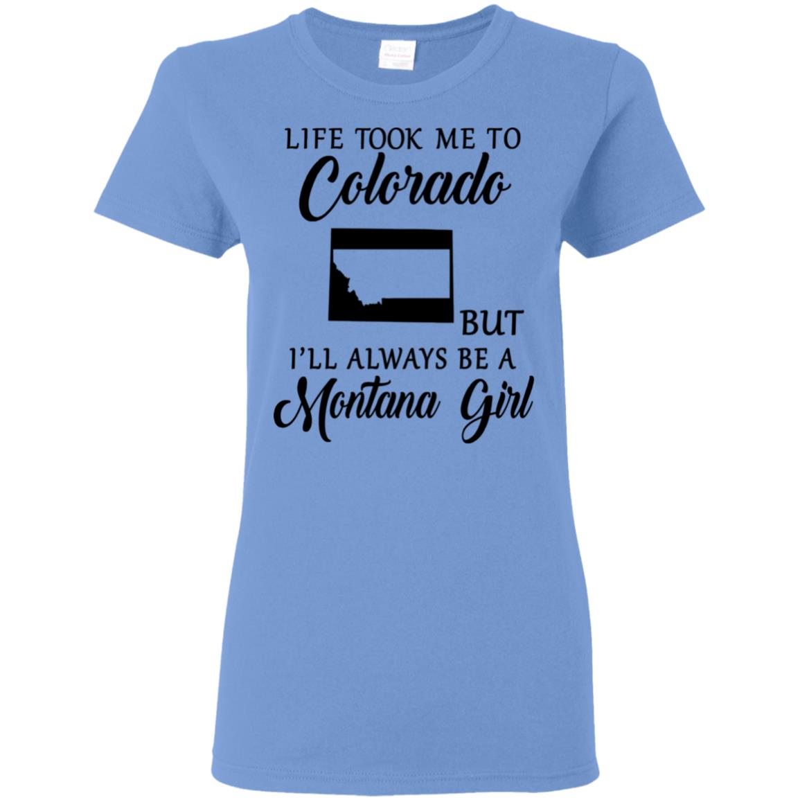 Life Took Me To Colorado Always Be A Montana Girl T-Shirt - T-shirt Teezalo