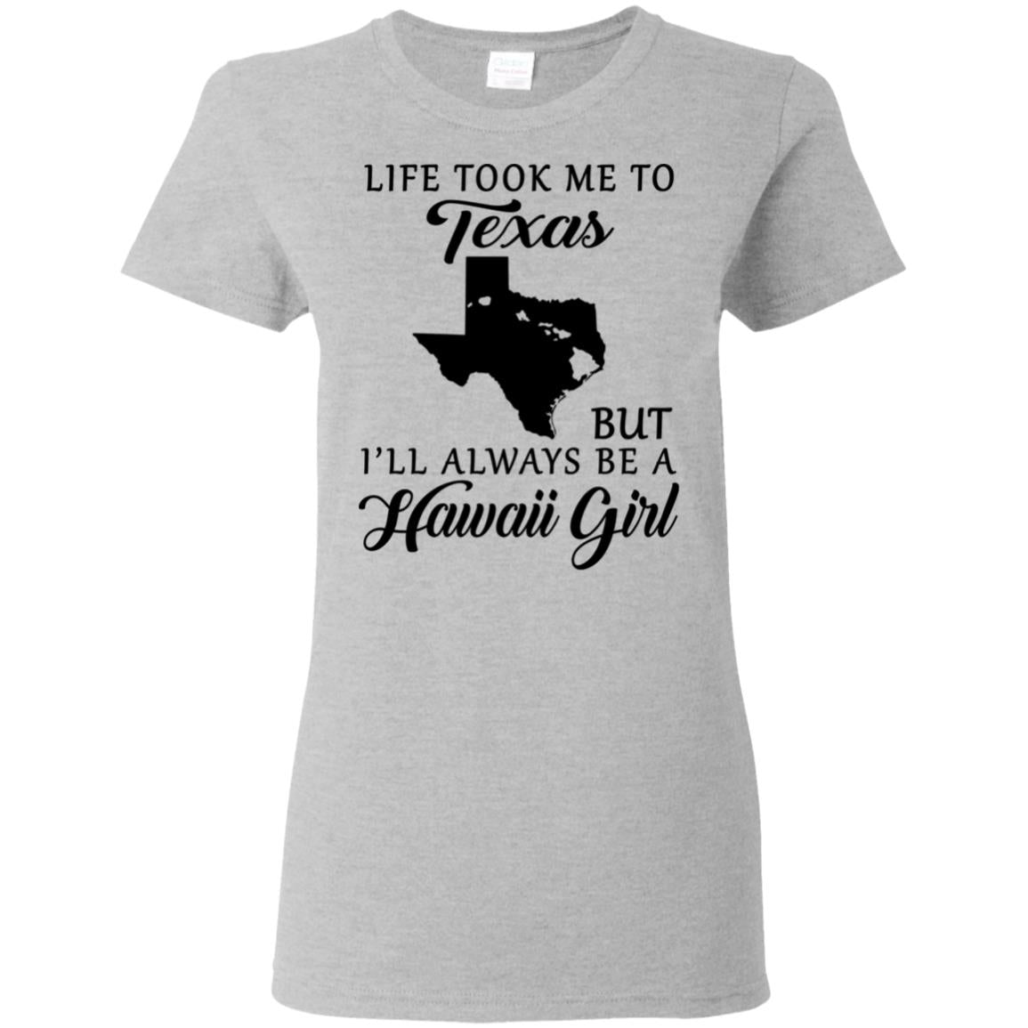 Life Took Me To Texas I'll Always Be A Hawaii Girl T-shirt - T-shirt Teezalo