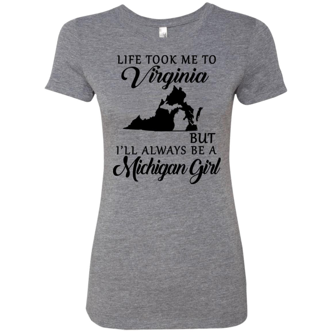 Life Took Me To Virginia But I'll Always Be A Michigan Girl T-Shirt - T-shirt Teezalo