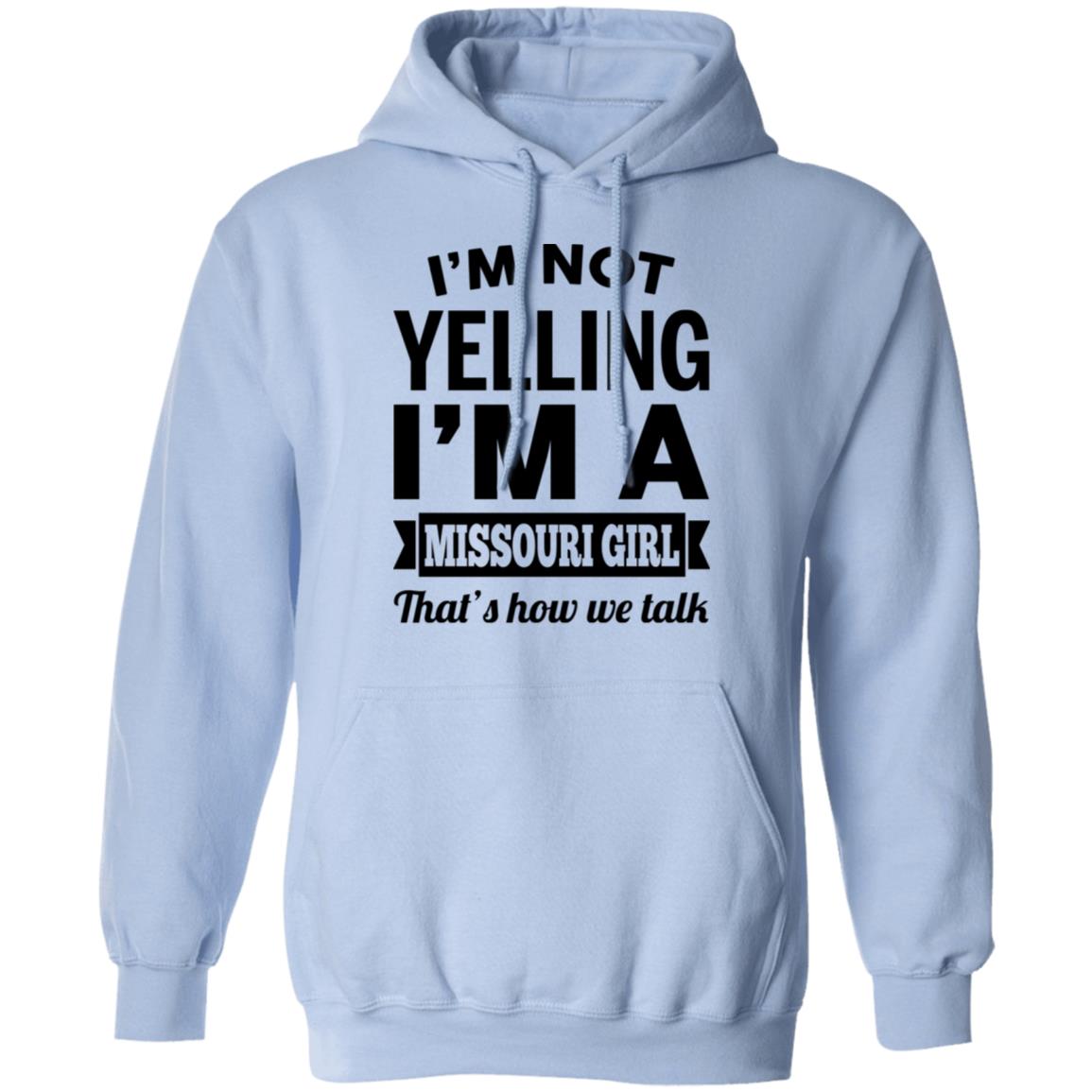 I'm Not Yelling I'm A Missouri Girl That's How We Talk Hoodie - Hoodie Teezalo