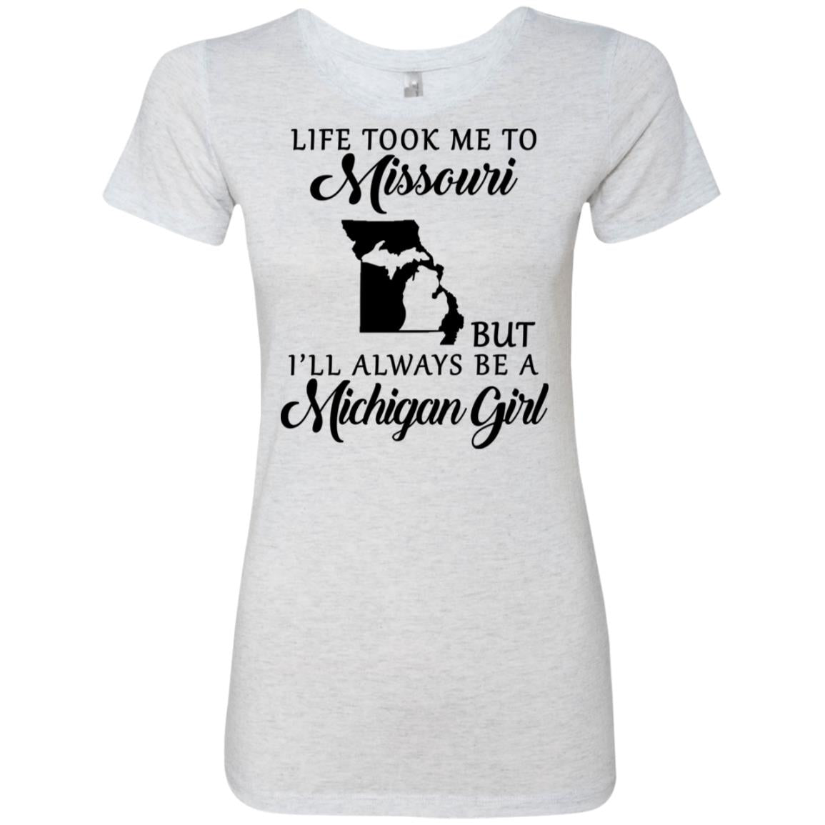 Life Took Me To Missouri But I'll Always Be A Michigan Girl T-Shirt - T-shirt Teezalo