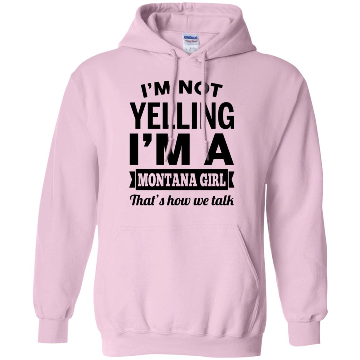 I'm Not Yelling I'm A Montana Girl That's How We Talk Hoodie - Hoodie Teezalo