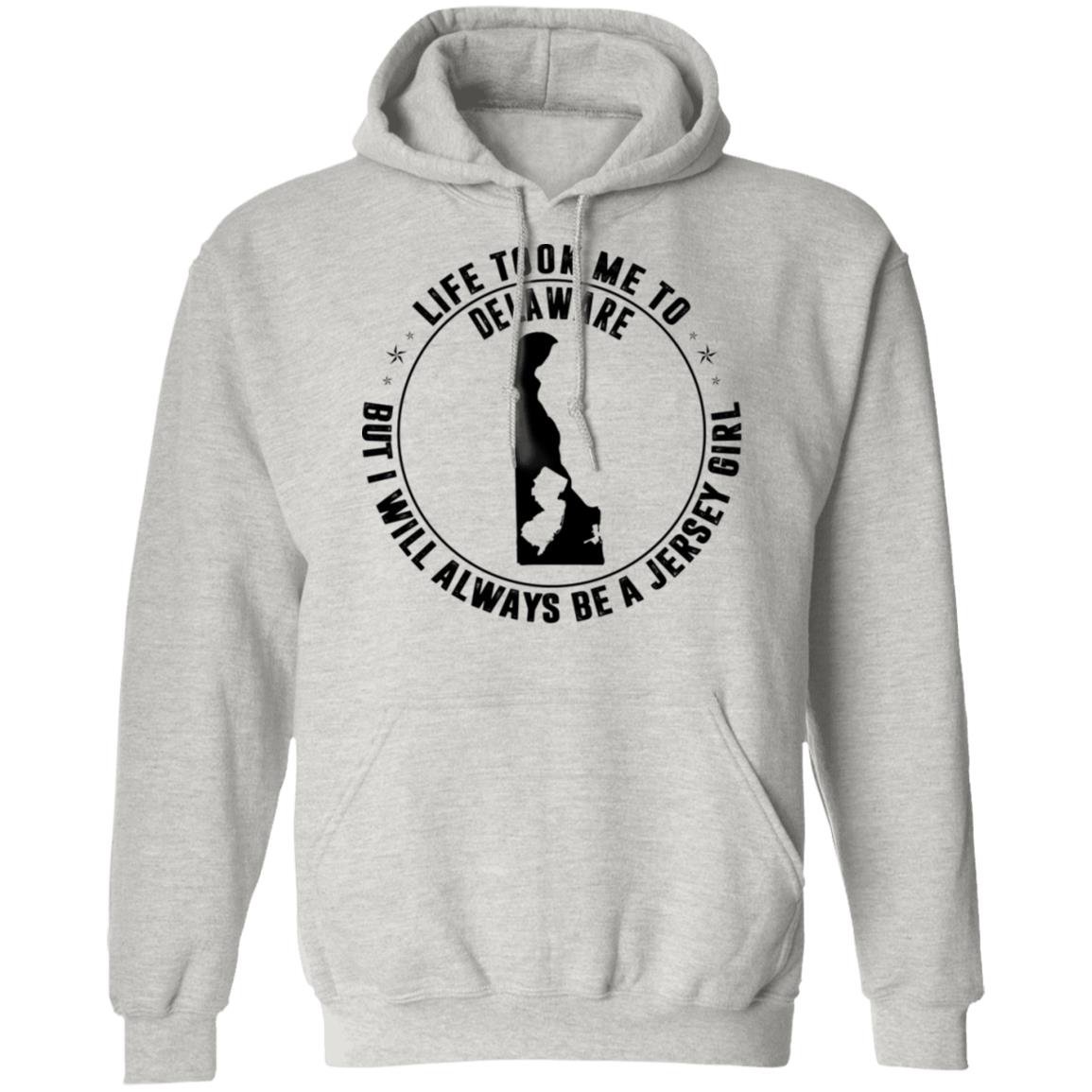 Life Took Me To Delaware Always Be A Jersey Girl Hoodie - Hoodie Teezalo