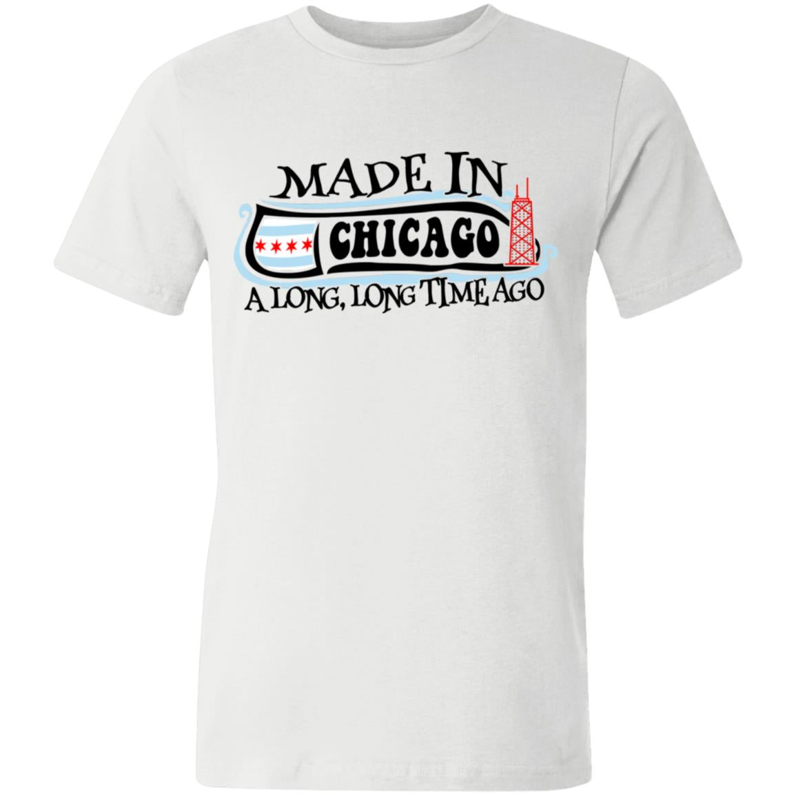 Made In Chicago A Long Long Time Ago T-shirt - T-shirt Teezalo