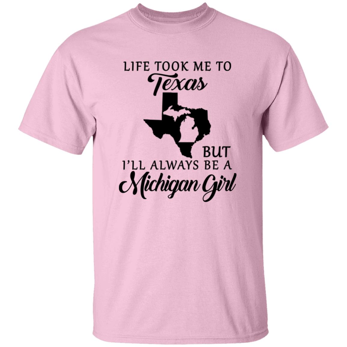 Life took me to Texas but I'll Always Be A Michigan Girl T-shirt - T-shirt Teezalo
