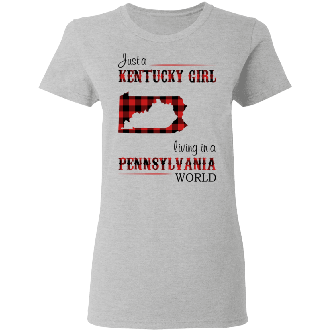 Just A Kentucky Girl Living In A Pennsylvania World T-Shirt - T-shirt Teezalo