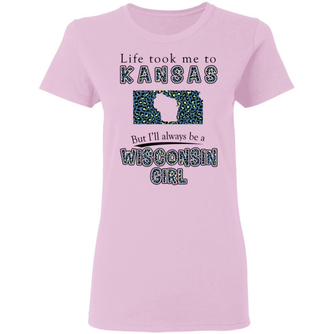 Wisconsin Girl Life Took Me To Kansas T-Shirt - T-shirt Teezalo